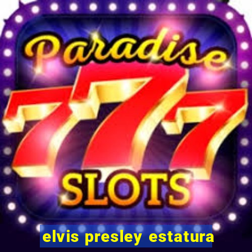 elvis presley estatura